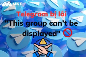 Telegram bị lỗi this group can't be displayed? Cách khắc phục 2023