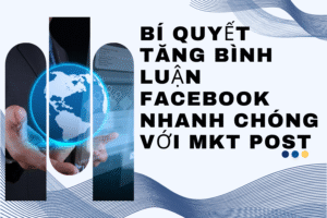 Bí quyết tăng bình luận Facebook nhanh chóng với MKT Post
